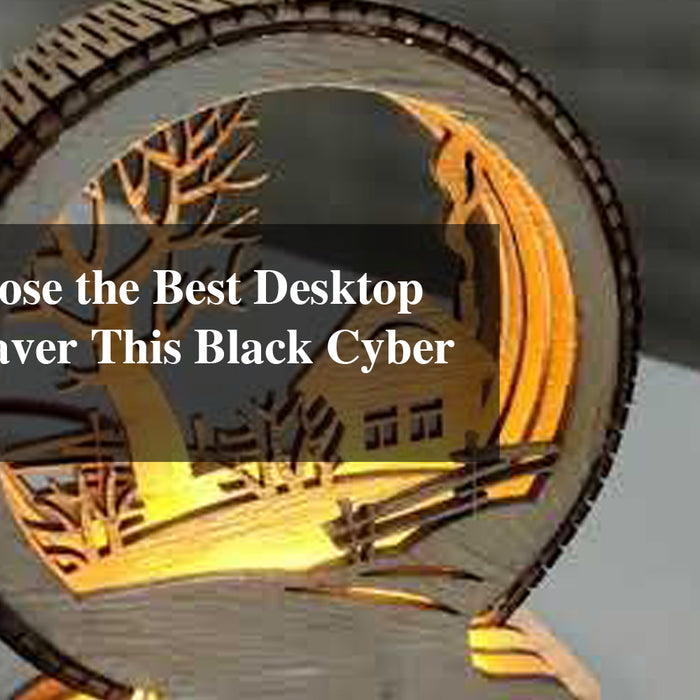 How to Choose the Best Desktop Laser Engraver This Black Cyber Friday