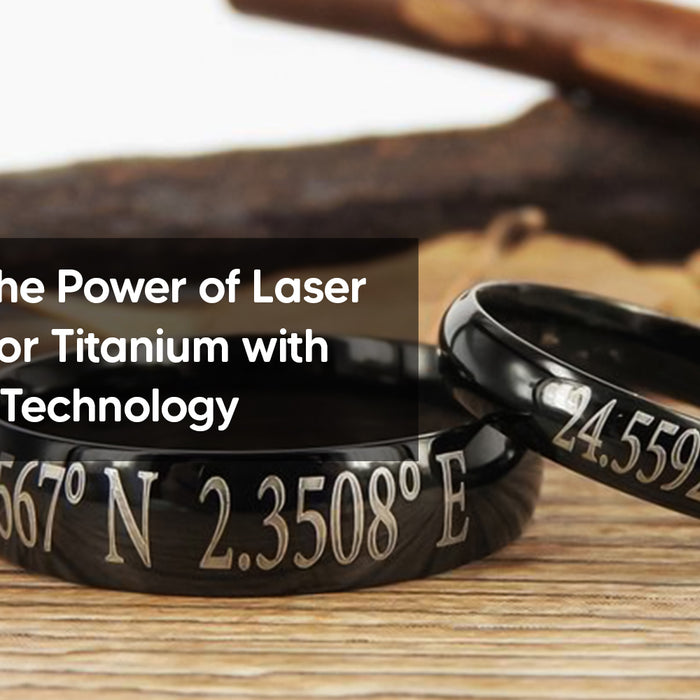 Unlocking the Power of Laser Engraving for Titanium with Fiber Laser Technology