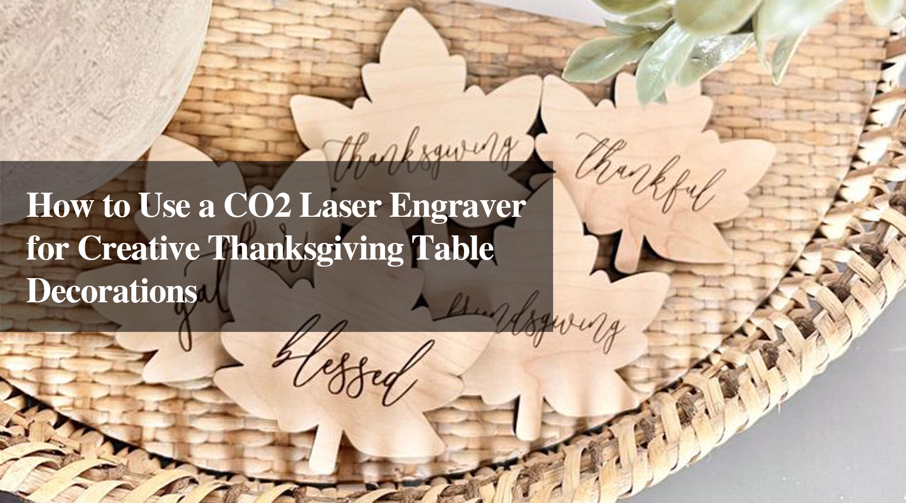 How to Use a CO2 Laser Engraver for Creative Thanksgiving Table Decorations