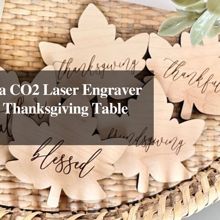 How to Use a CO2 Laser Engraver for Creative Thanksgiving Table Decorations