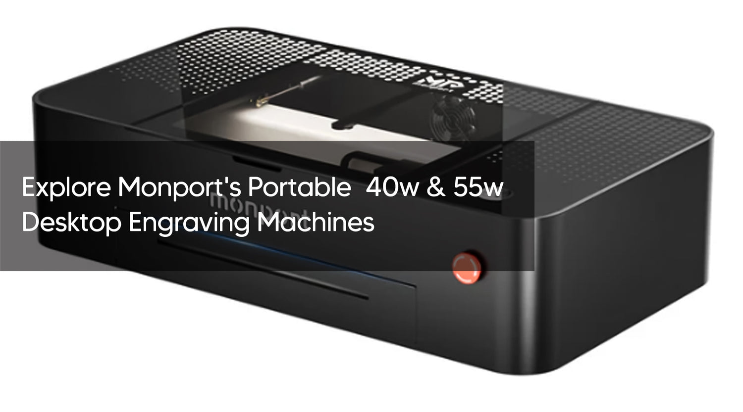Explore Monport's Portable  40w & 55w Desktop Engraving Machines