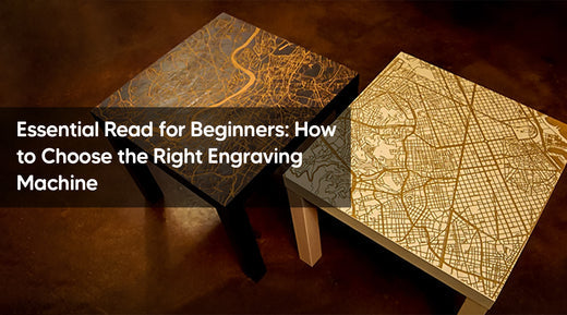 Essential Read for Beginners: How to Choose the Right Engraving Machine