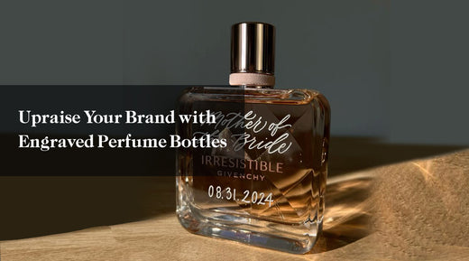 Upraise Your Brand with Engraved Perfume Bottles