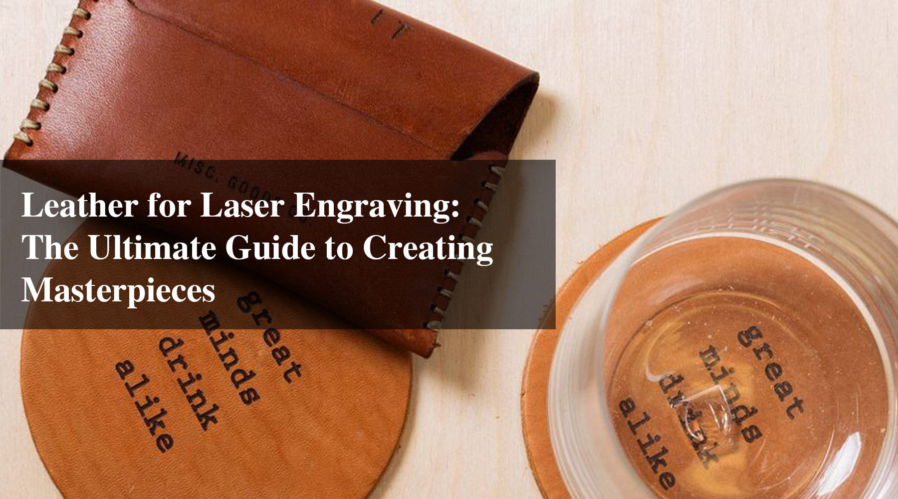 Leather for Laser Engraving: The Ultimate Guide to Creating Masterpieces