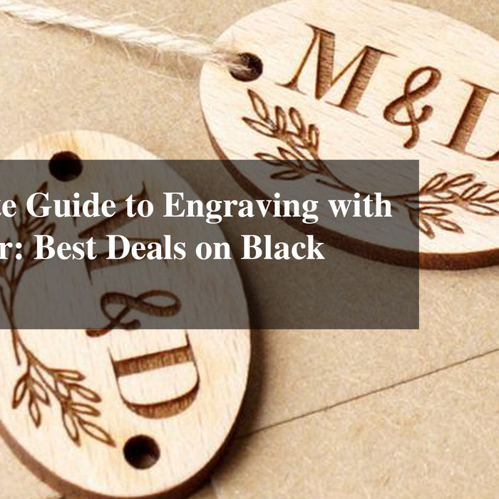 The Ultimate Guide to Engraving with Laser Cutter: Best Deals on Black Friday 2024