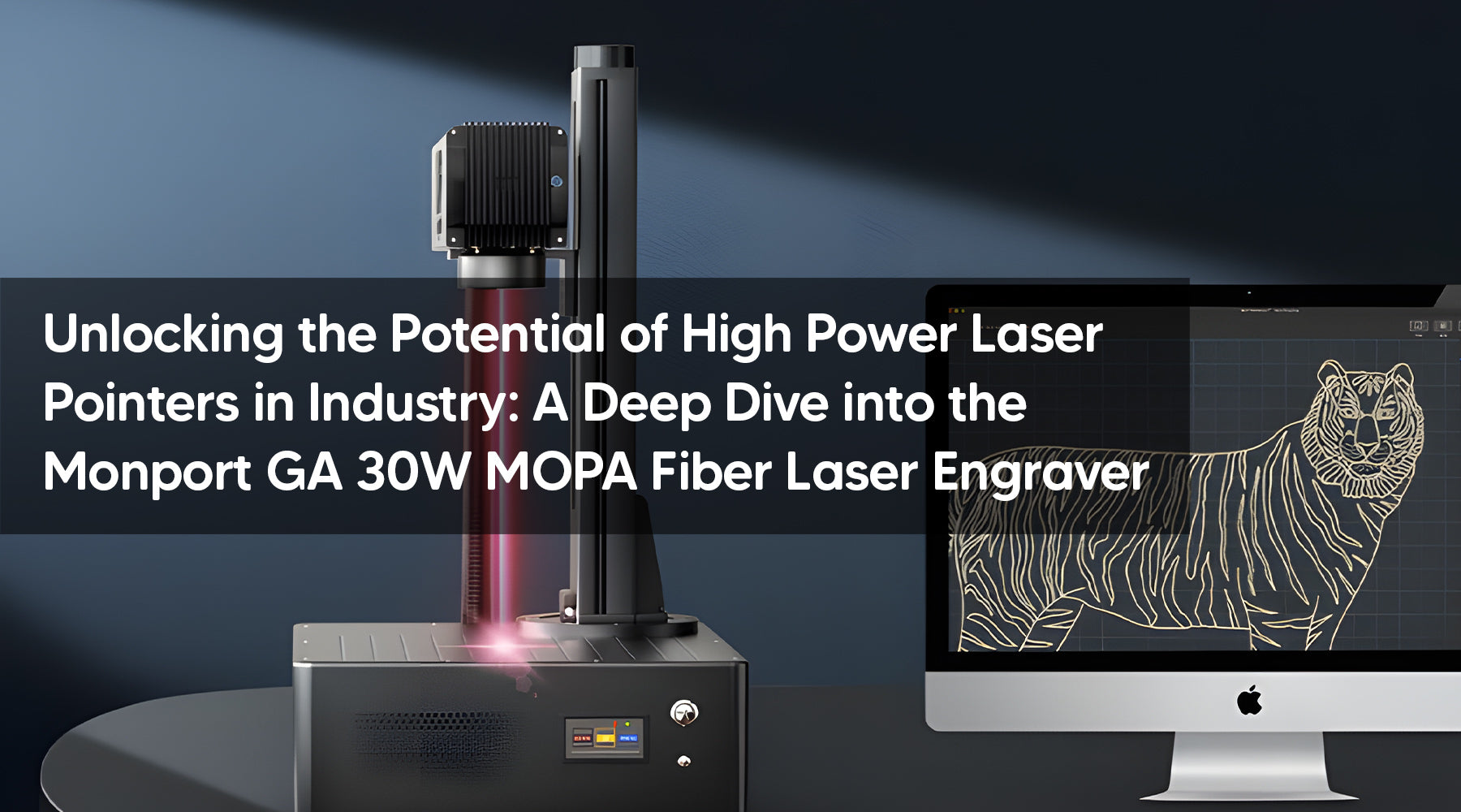 Unlocking the Potential of High Power Laser Pointers in Industry: A Deep Dive into the Monport GA 30W MOPA Fiber Laser Engraver