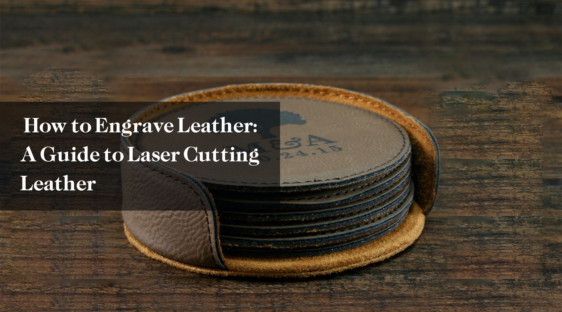 How to Engrave Leather: A Guide to Laser Cutting Leather