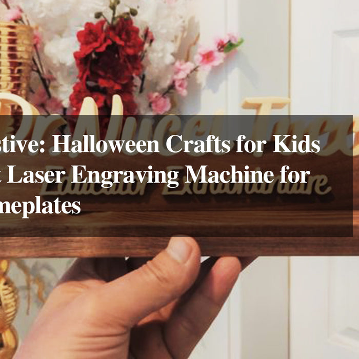 Fun and Festive Halloween Crafts for Kids and the Best Laser Engraving Machine for Custom Nameplates