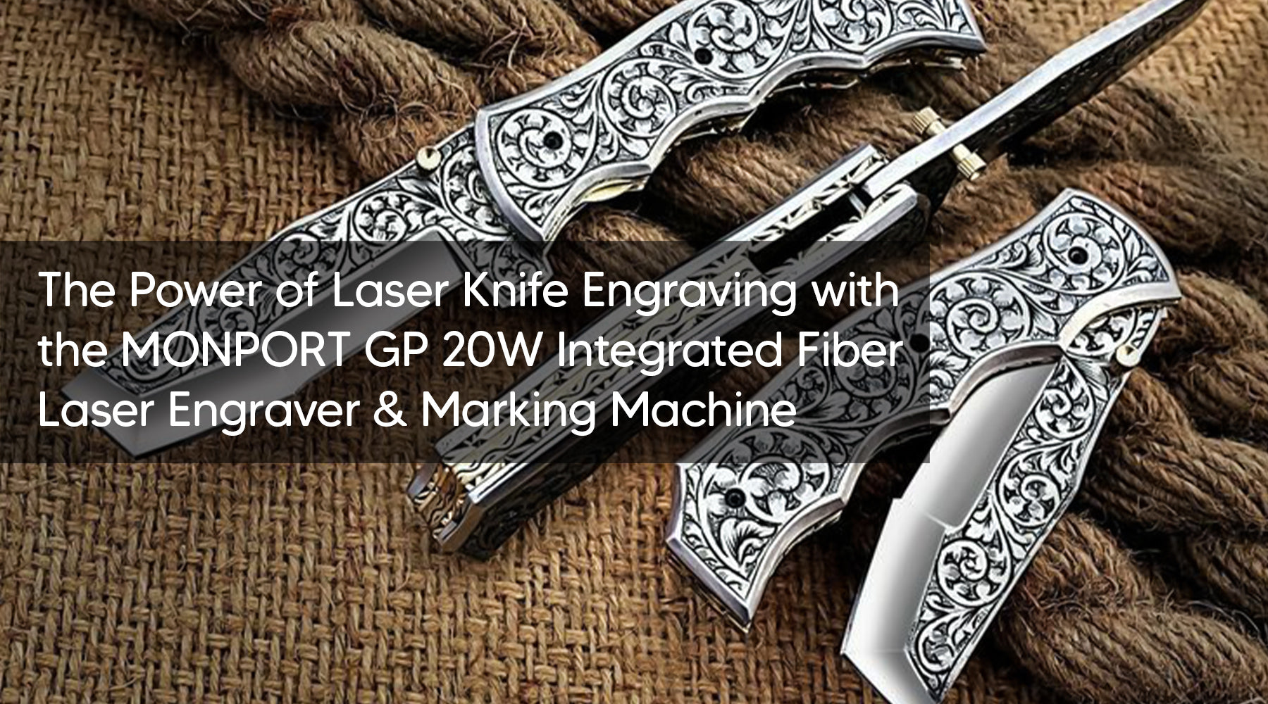 The Power of Laser Knife Engraving with the MONPORT GP 20W Integrated Fiber Laser Engraver & Marking Machine