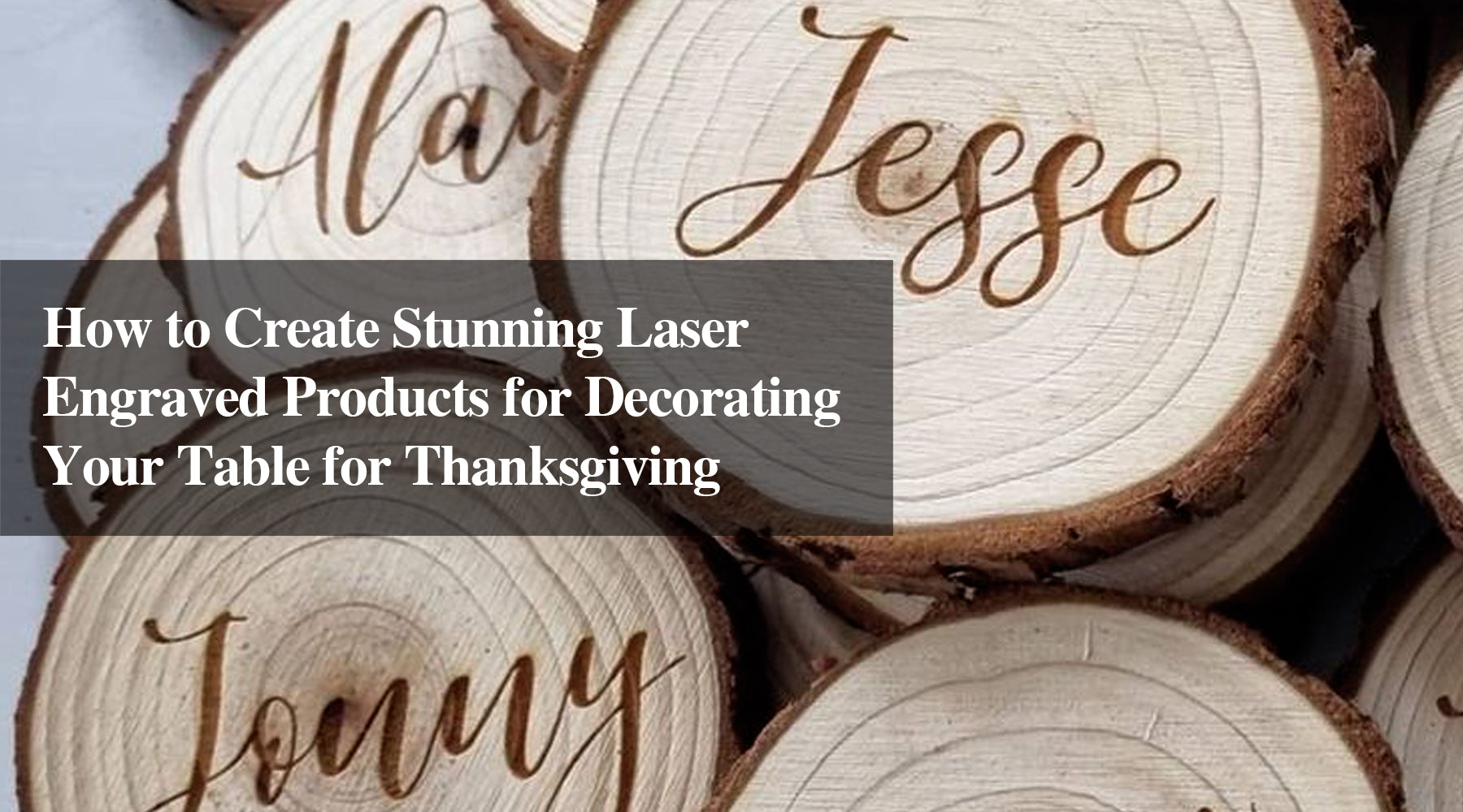 How to Create Stunning Laser Engraved Products for Decorating Your Table for Thanksgiving