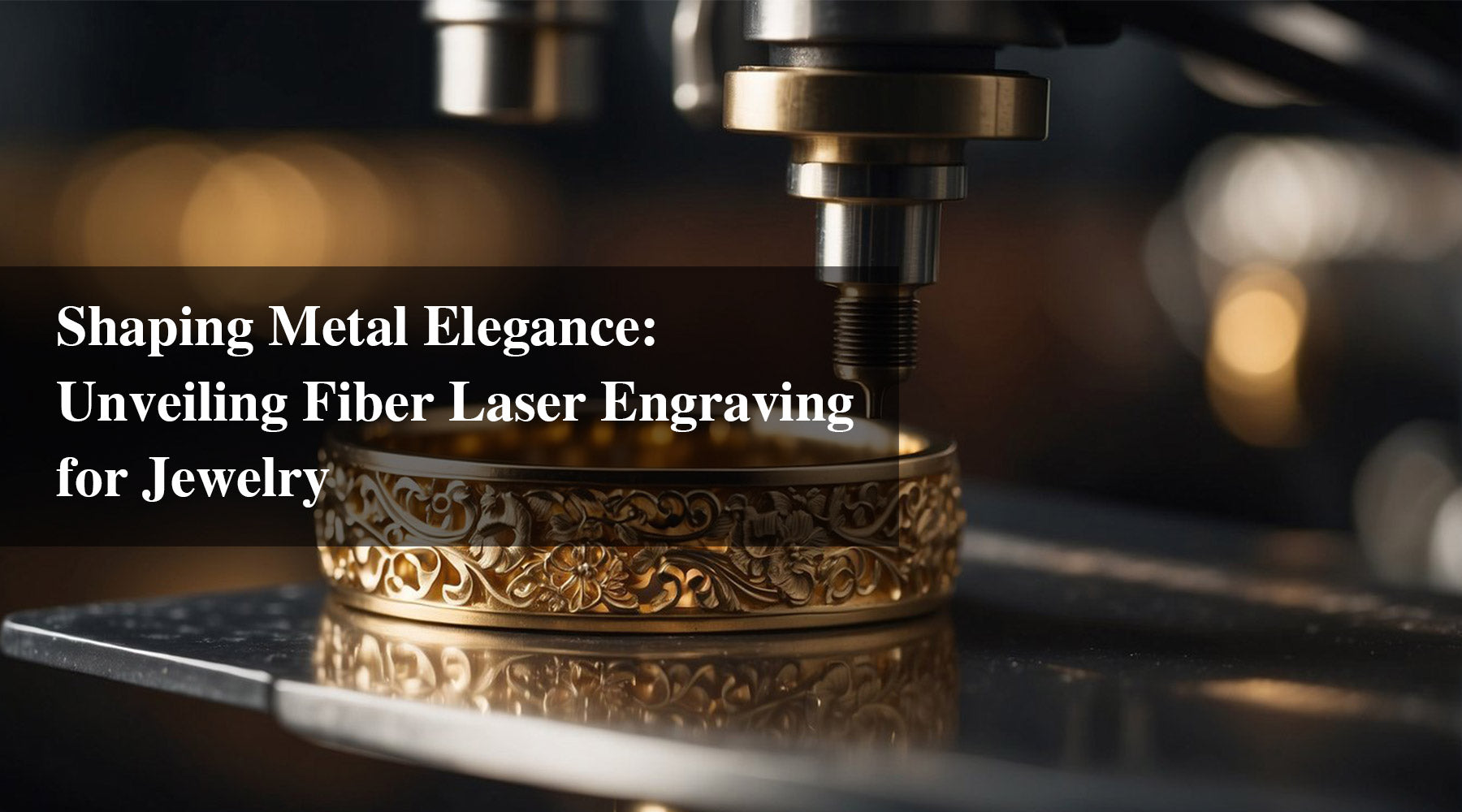 Shaping Metal Elegance: Unveiling Fiber Laser Engraving for Jewelry