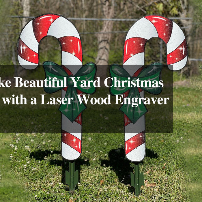 How to Make Beautiful Yard Christmas Decorations with a Laser Wood Engraver Machine