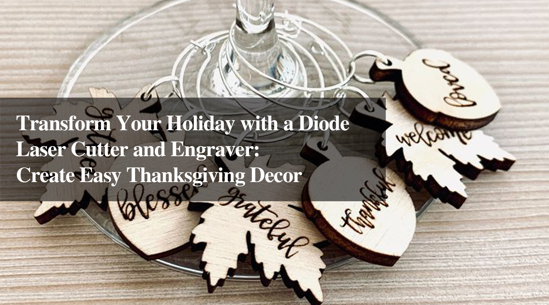 Transform Your Holiday with a Diode Laser Cutter and Engraver: Create Easy Thanksgiving Decor