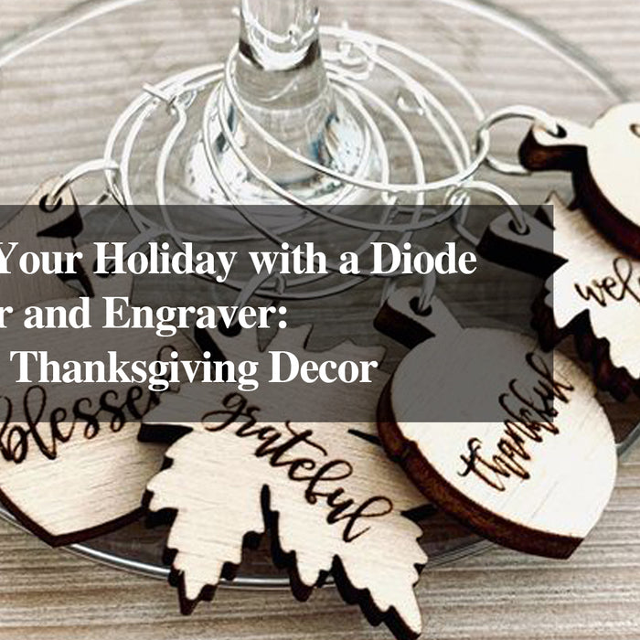 Transform Your Holiday with a Diode Laser Cutter and Engraver: Create Easy Thanksgiving Decor