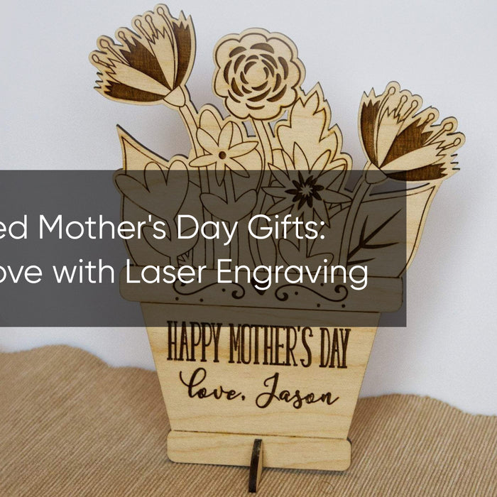 Personalized Mother's Day Gifts: Crafting Love with Laser Engraving