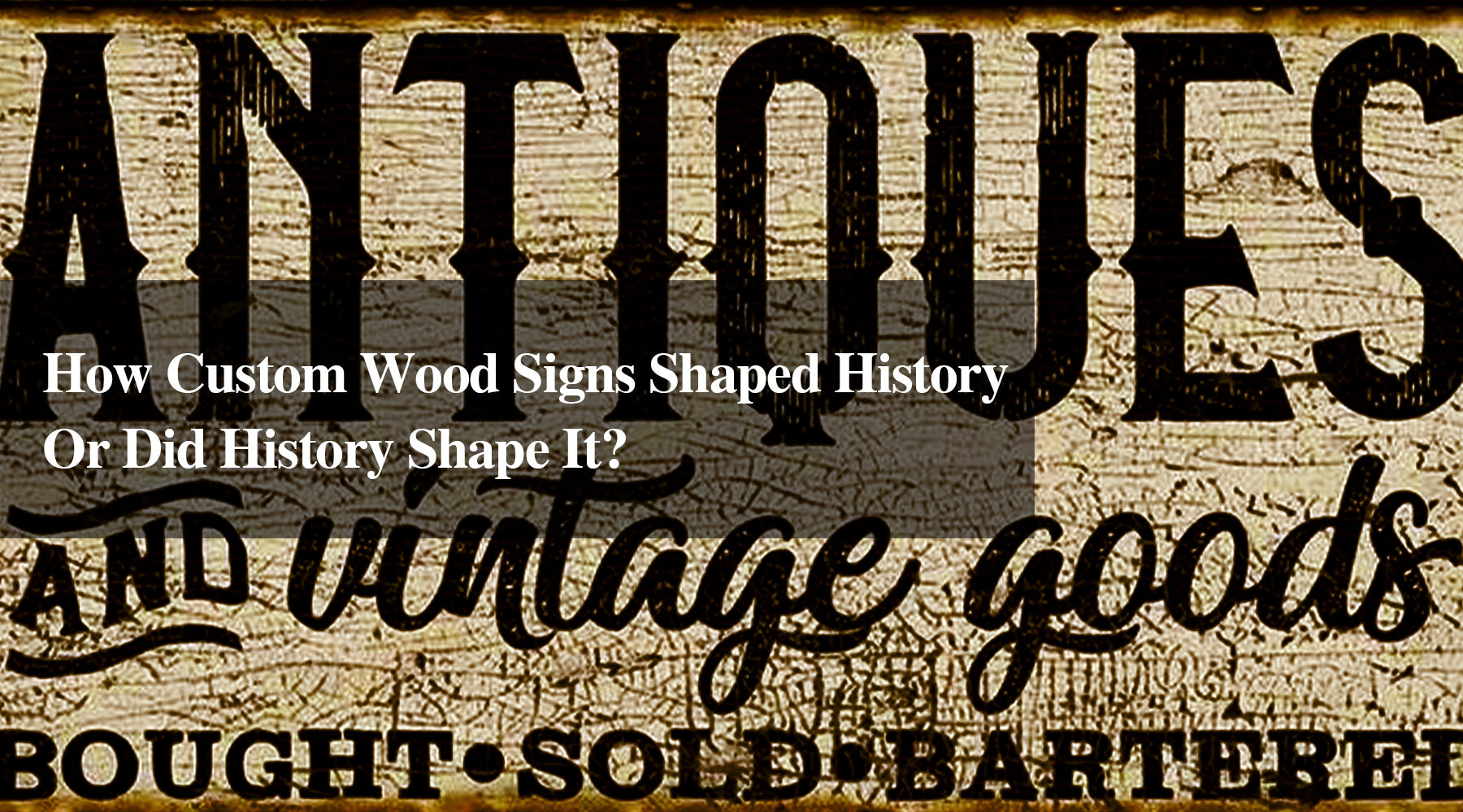 How Custom Wood Signs Shaped History – Or Did History Shape It?