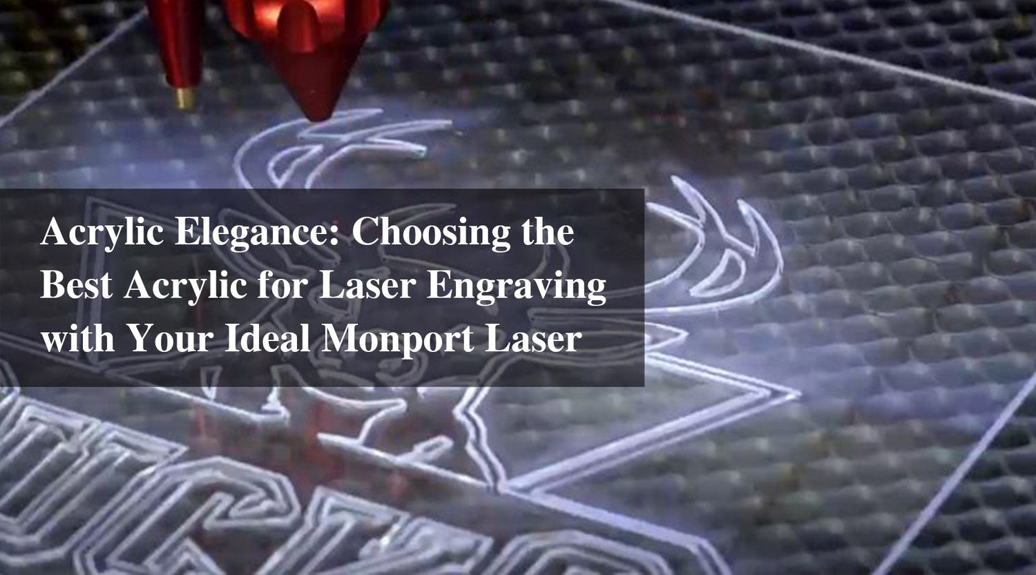 Acrylic Elegance: Choosing the Best Acrylic for Laser Engraving with Your Ideal Monport Laser
