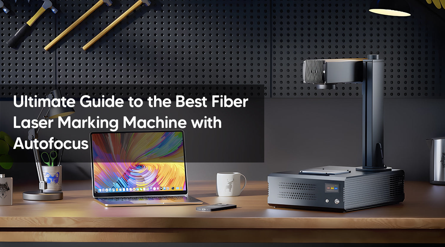 Ultimate Guide to the Best Fiber Laser Marking Machine with Autofocus
