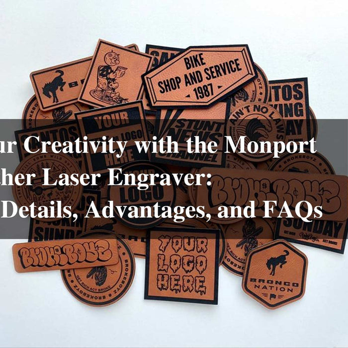 Unseal Your Creativity with the Monport 130W Leather Laser Engraver: Important Details, Advantages, and FAQs