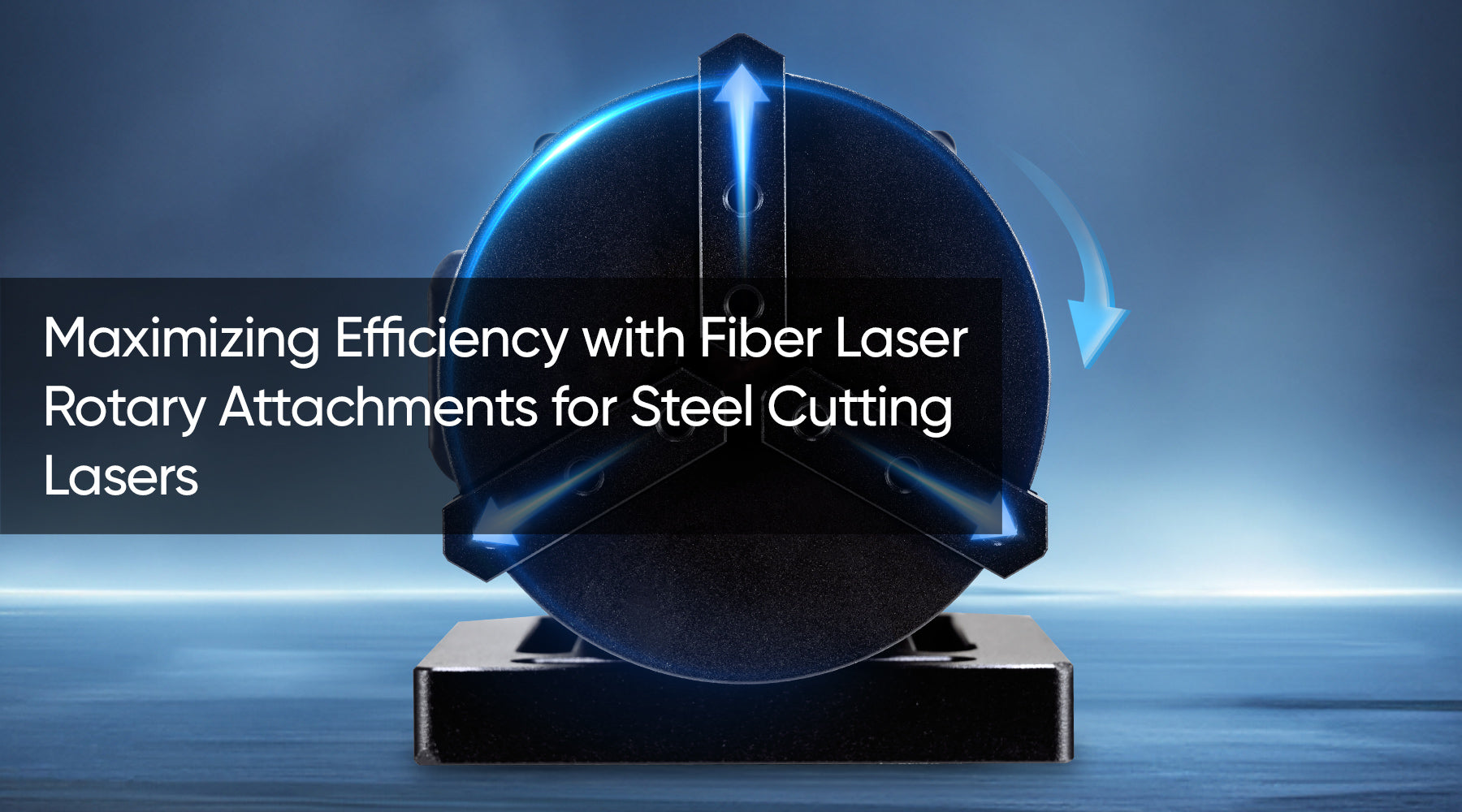 Maximizing Efficiency with Fiber Laser Rotary Attachments for Steel Cutting Lasers