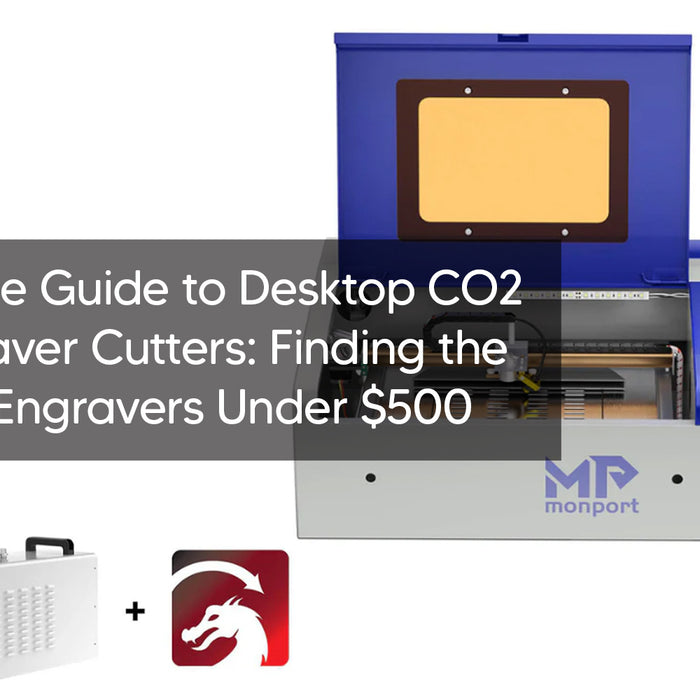 The Ultimate Guide to Desktop CO2 Laser Engraver Cutters: Finding the Best Laser Engravers Under $500