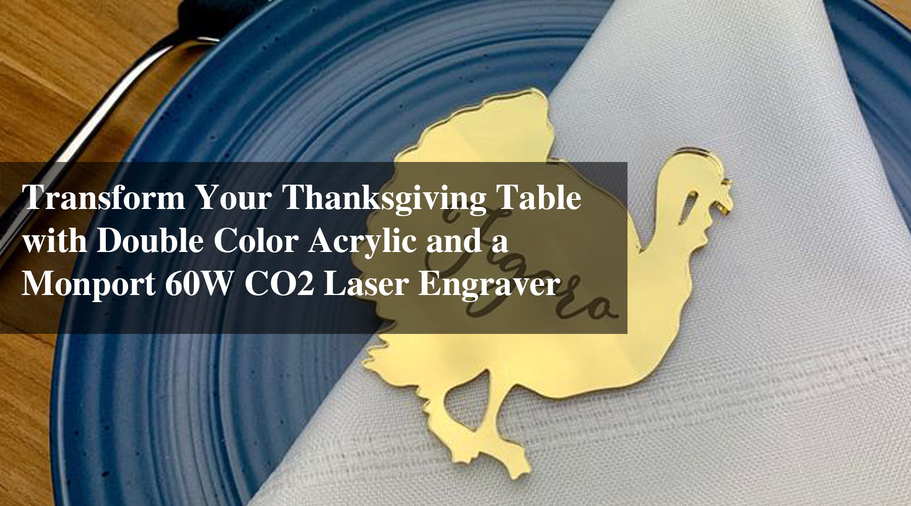 Transform Your Thanksgiving Table with Double Color Acrylic and a Monport 60W CO2 Laser Engraver