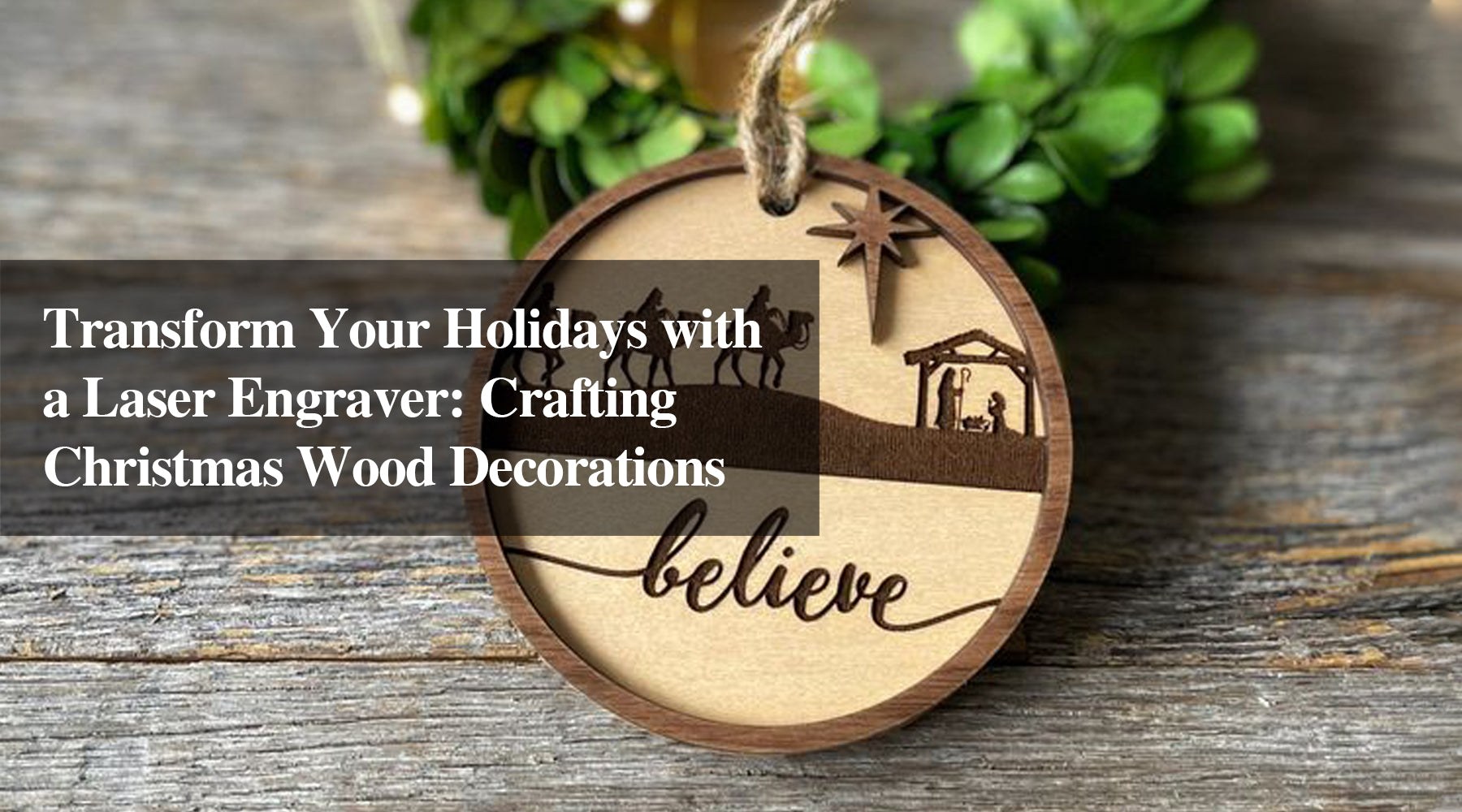 Transform Your Holidays with a Laser Engraver: Crafting Christmas Wood Decorations