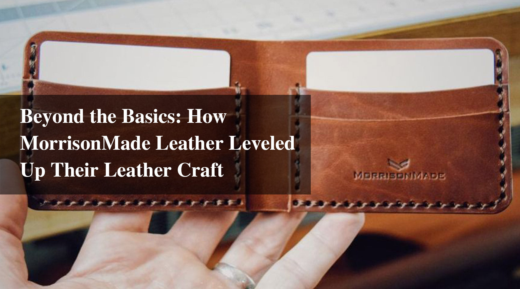 Beyond the Basics: How MorrisonMade Leather Leveled Up Their Leather Craft