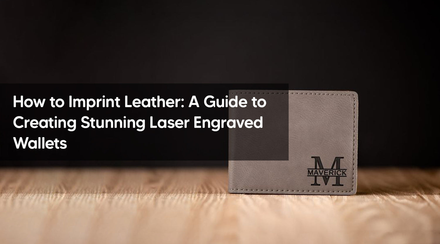 How to Imprint Leather: A Guide to Creating Stunning Laser Engraved Wallets
