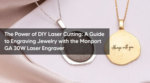 The Power of DIY Laser Cutting: A Guide to Engraving Jewelry with the Monport GA 30W Laser Engraver