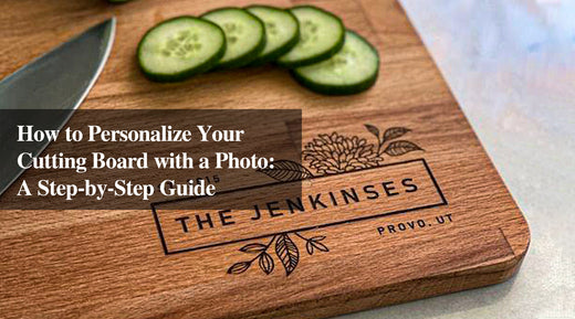 How to Personalize Your Cutting Board with a Photo: A Step-by-Step Guide