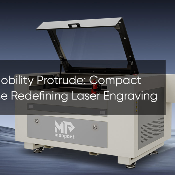 Monport Mobility Protrude: Compact Powerhouse Redefining Laser Engraving