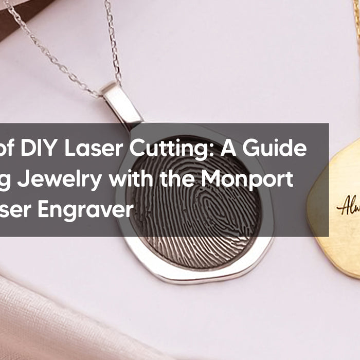 The Power of DIY Laser Cutting: A Guide to Engraving Jewelry with the Monport GA 30W Laser Engraver