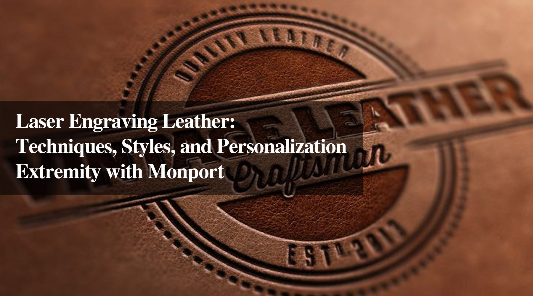 Laser Engraving Leather: Techniques, Styles, and Personalization Extremity with Monport