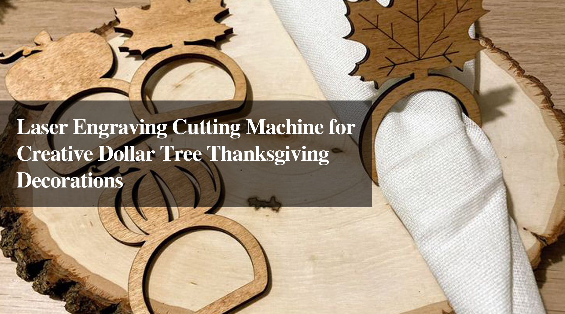 Laser Engraving Cutting Machine for Creative Dollar Tree Thanksgiving Decorations