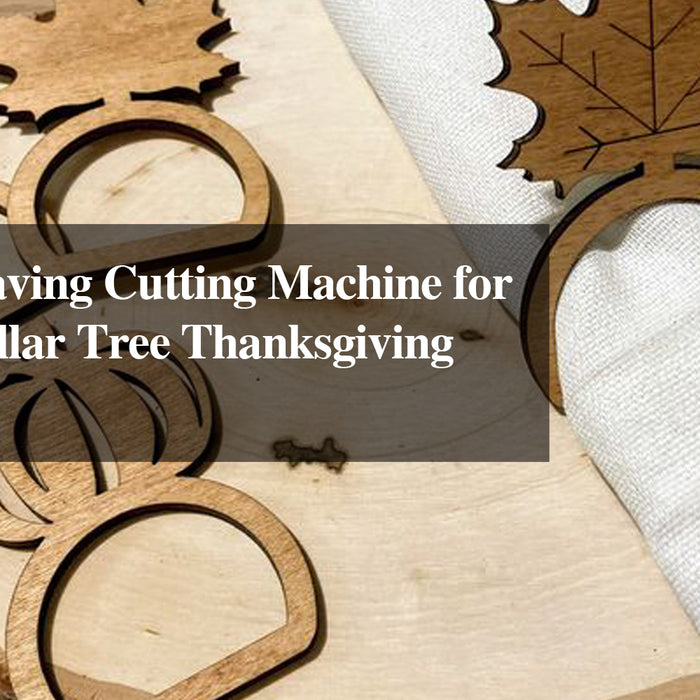 Laser Engraving Cutting Machine for Creative Dollar Tree Thanksgiving Decorations