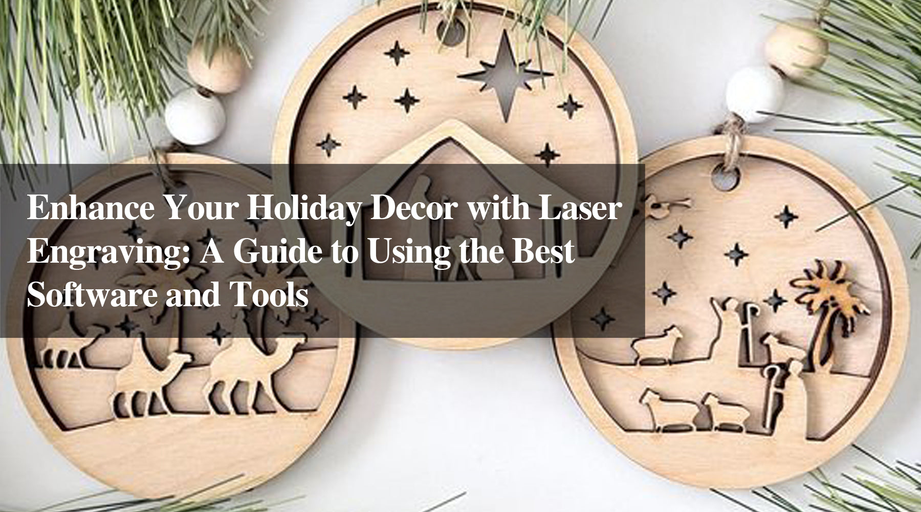 Enhance Your Holiday Decor with Laser Engraving: A Guide to Using the Best Software and Tools