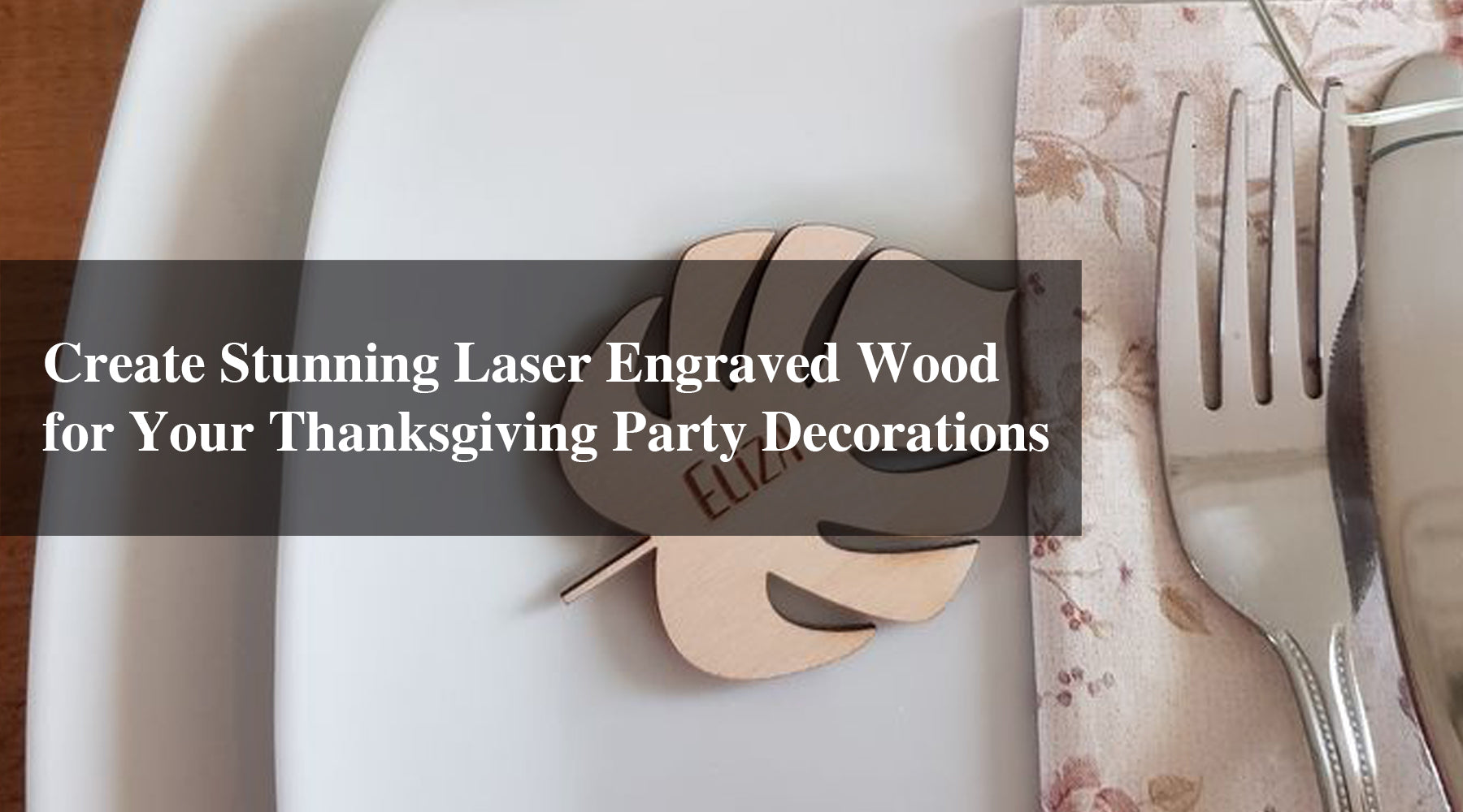 Create Stunning Laser Engraved Wood for Your Thanksgiving Party Decorations