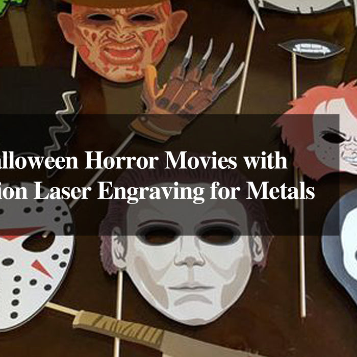 Recreate Halloween Horror Movies with High-Precision Laser Engraving for Metals