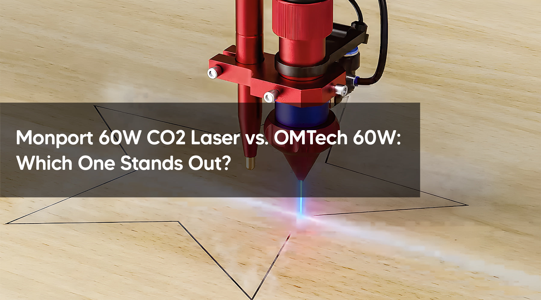 Monport 60W CO2 Laser vs. OMTech 60W: Which One Stands Out?