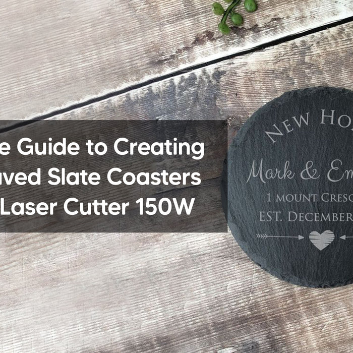 The Ultimate Guide to Creating Laser Engraved Slate Coasters with a CO2 Laser Cutter 150W