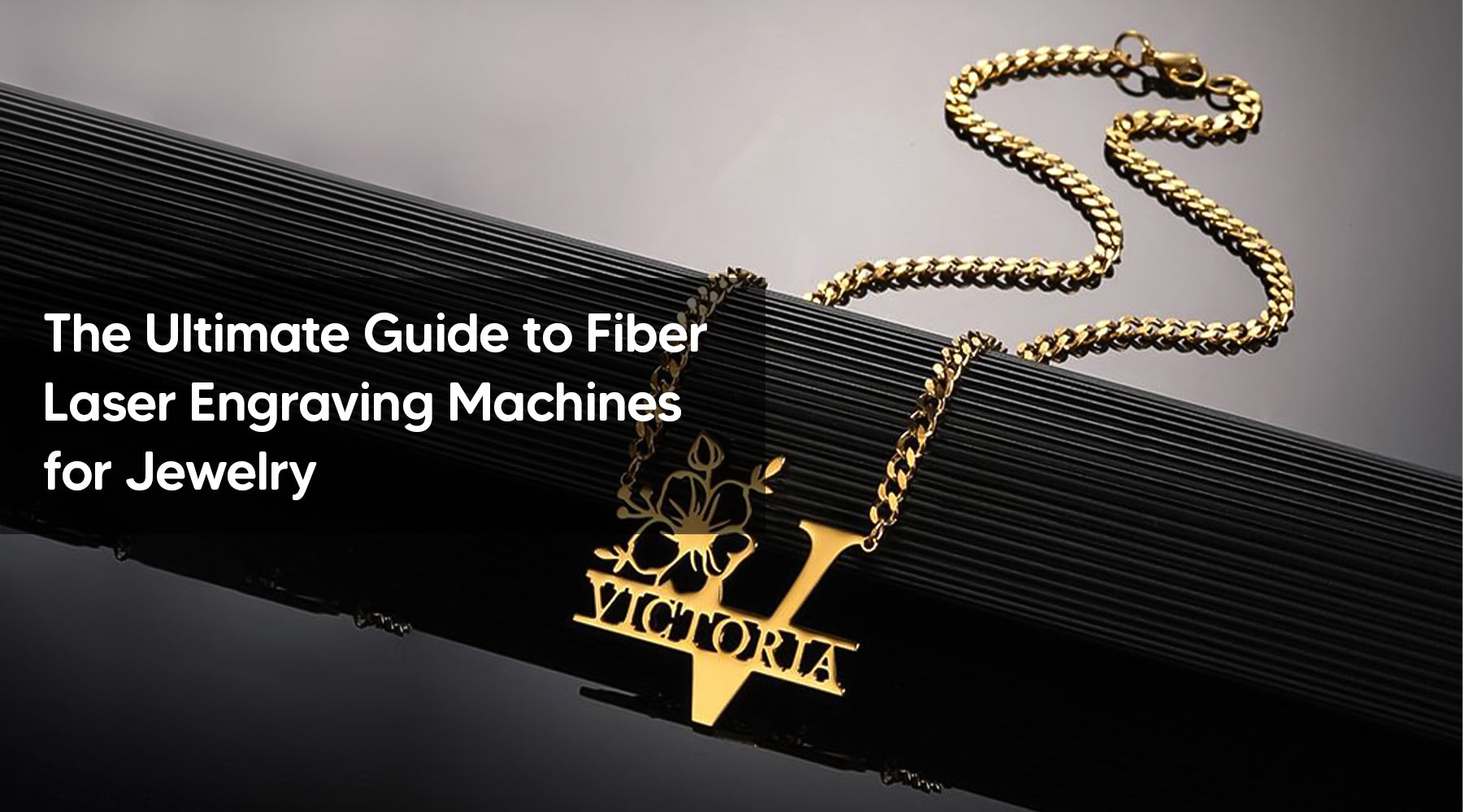 The Ultimate Guide to Fiber Laser Engraving Machines for Jewelry