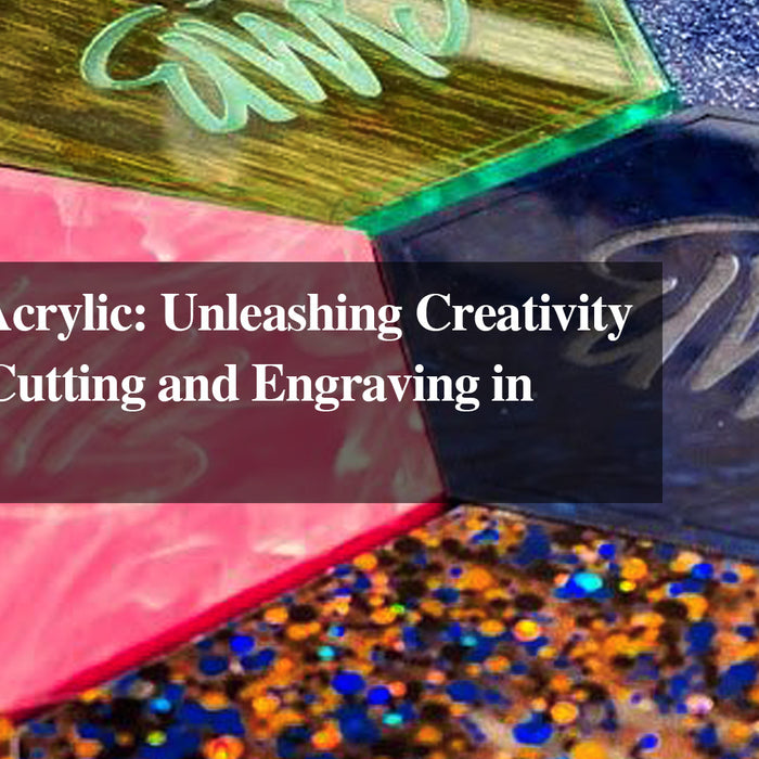 The Art of Acrylic: Unleashing Creativity with Laser Cutting and Engraving in Monport