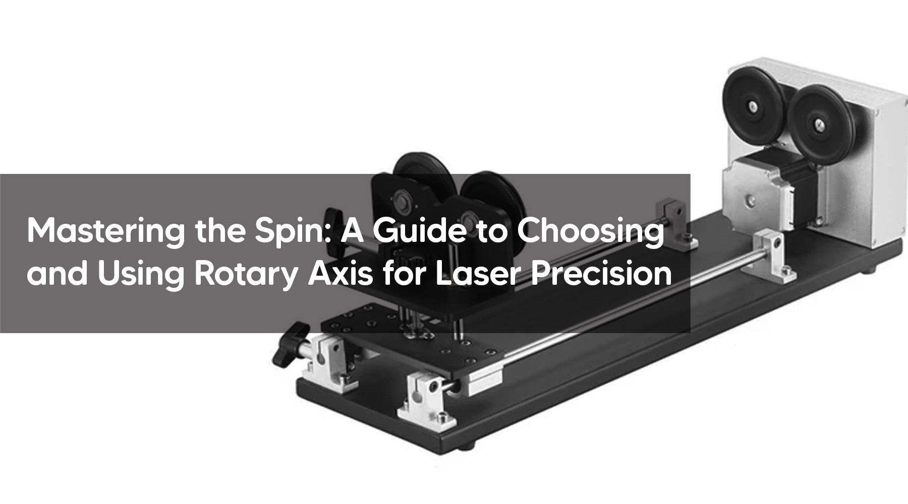 Mastering the Spin: A Guide to Choosing and Using Rotary Axis for Laser Precision