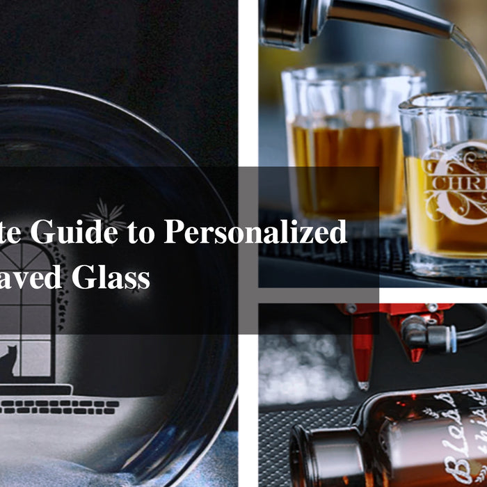 The Ultimate Guide to Personalized Laser Engraved Glass