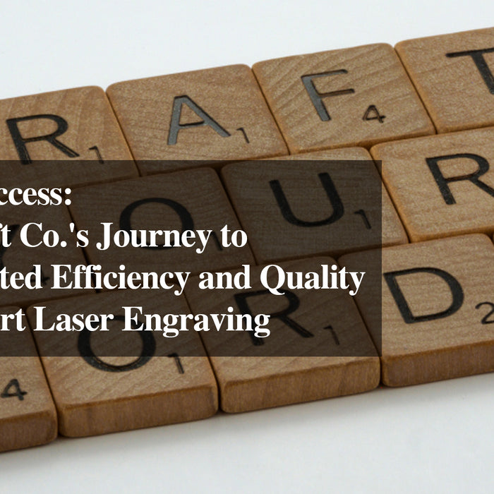 Crafting Success: ArtisanCraft Co.'s Journey to Unprecedented Efficiency and Quality with Monport Laser Engraving