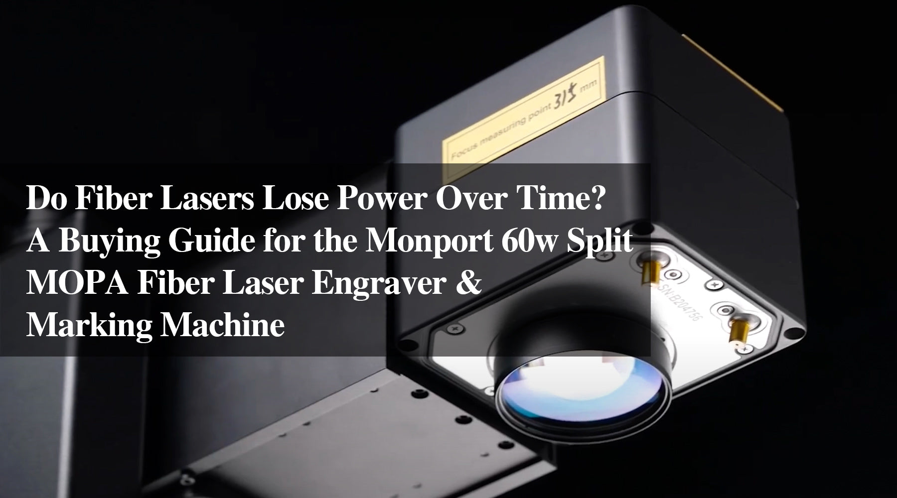 Do Fiber Lasers Lose Power Over Time? A Buying Guide for the Monport 60w Split MOPA Fiber Laser Engraver & Marking Machine