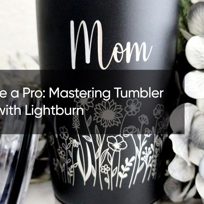 Engrave Like a Pro: Mastering Tumbler Engraving with Lightburn