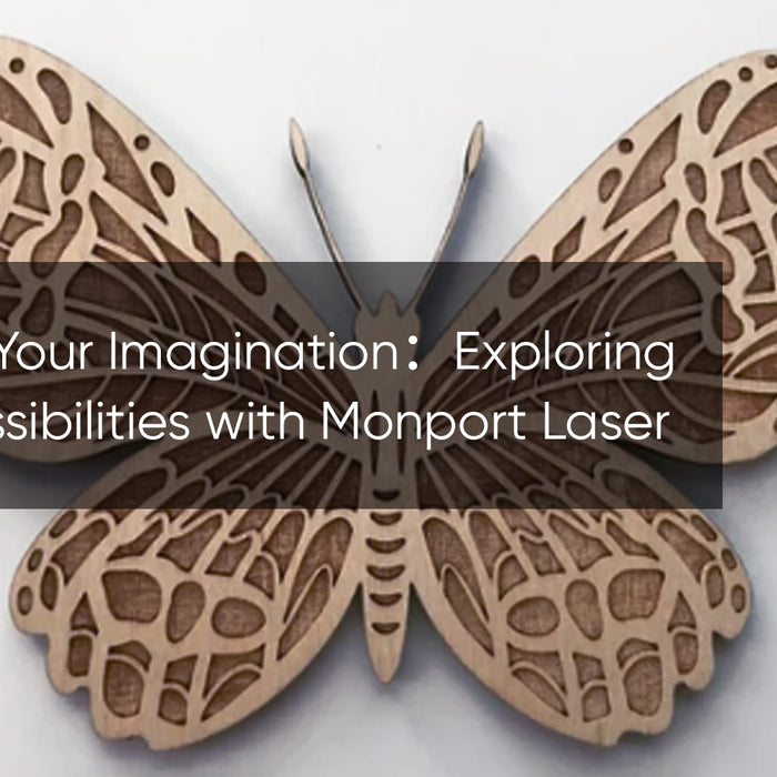 Illuminate Your Imagination：Exploring Artistic Possibilities with Monport Laser