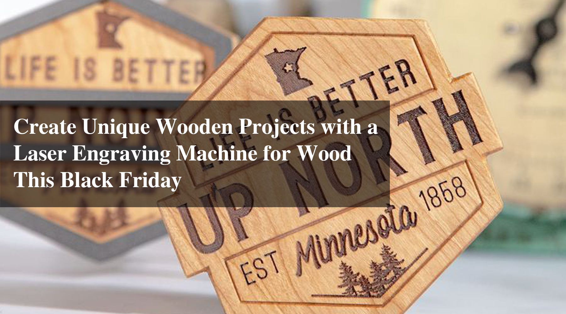 Create Unique Wooden Projects with a Laser Engraving Machine for Wood This Black Friday